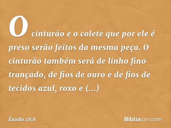 O cinturão e o colete que por ele é preso serão feitos da mesma peça. O cinturão também será de linho fino trançado, de fios de ouro e de fios de tecidos azul, 