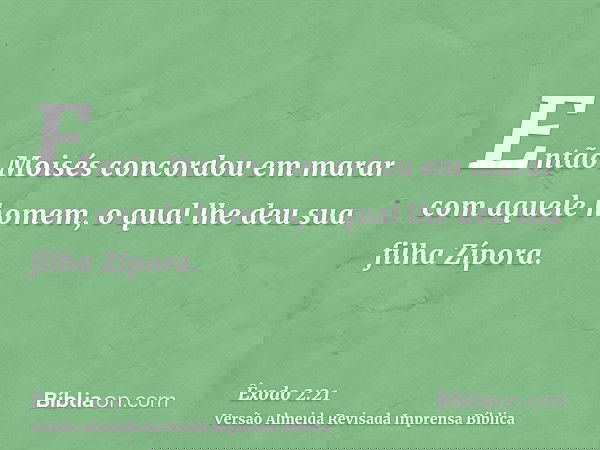 Então Moisés concordou em marar com aquele homem, o qual lhe deu sua filha Zípora.