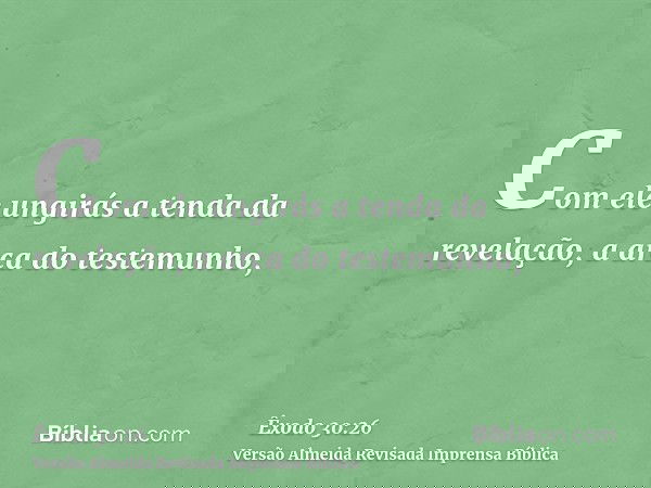 Com ele ungirás a tenda da revelação, a arca do testemunho,