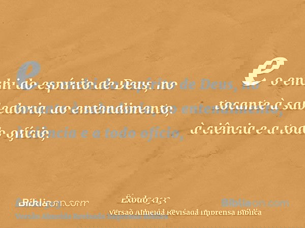 e o enchi do espírito de Deus, no tocante à sabedoria, ao entendimento, à ciência e a todo ofício,