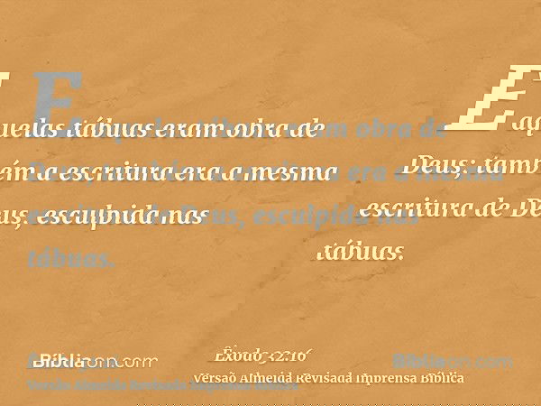 E aquelas tábuas eram obra de Deus; também a escritura era a mesma escritura de Deus, esculpida nas tábuas.