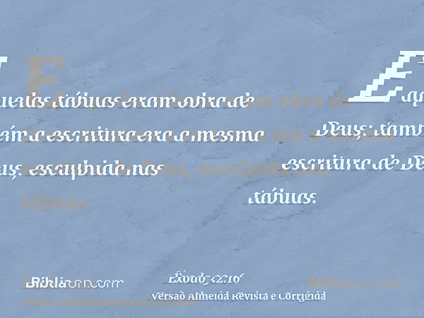 E aquelas tábuas eram obra de Deus; também a escritura era a mesma escritura de Deus, esculpida nas tábuas.