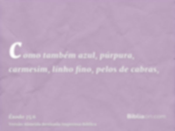 como também azul, púrpura, carmesim, linho fino, pelos de cabras,