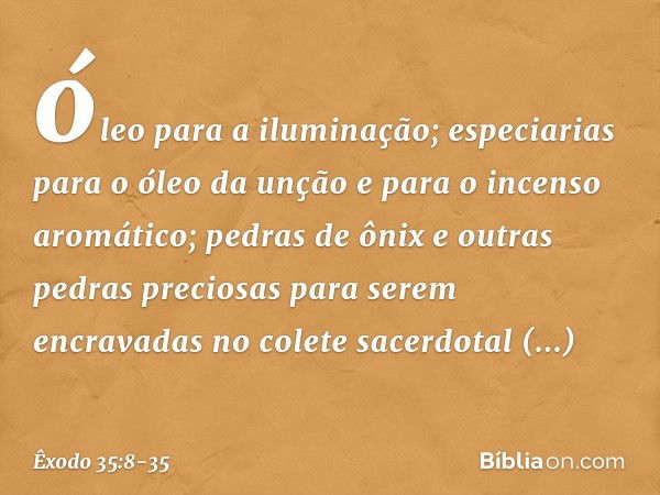 óleo para a iluminação; especiarias para o óleo da unção e para o incenso aromático; pe­dras de ônix e outras pedras preciosas para se­rem encravadas no colete 