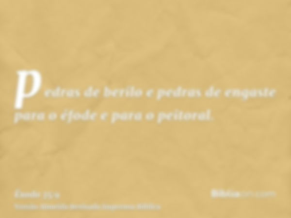 pedras de berilo e pedras de engaste para o éfode e para o peitoral.