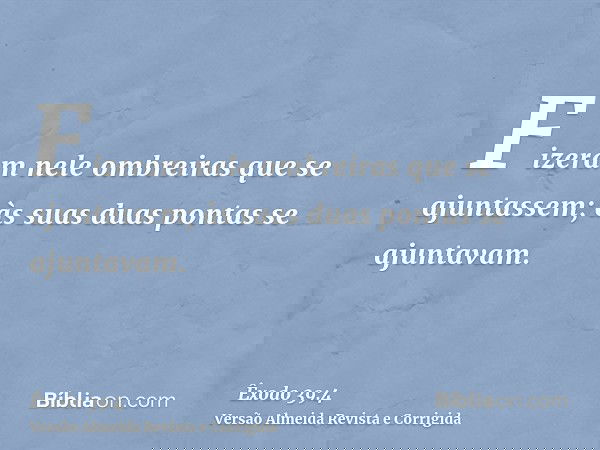 Fizeram nele ombreiras que se ajuntassem; às suas duas pontas se ajuntavam.