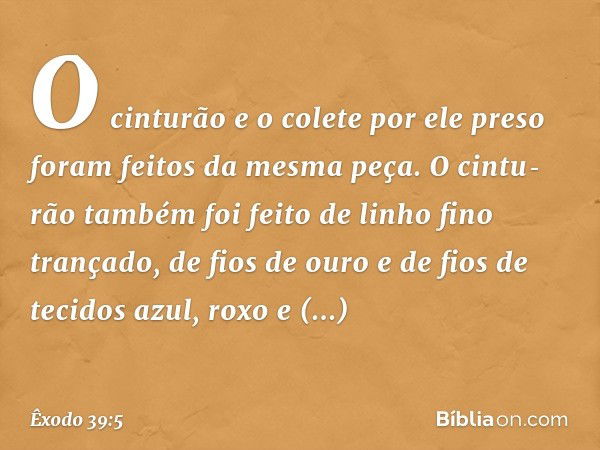 O cinturão e o colete por ele preso foram feitos da mesma peça. O cintu­rão também foi feito de linho fino trançado, de fios de ouro e de fios de tecidos azul, 