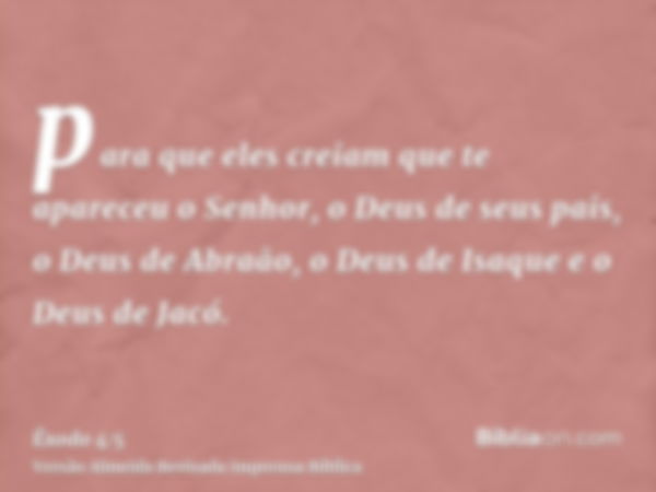 para que eles creiam que te apareceu o Senhor, o Deus de seus pais, o Deus de Abraão, o Deus de Isaque e o Deus de Jacó.