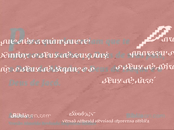 para que eles creiam que te apareceu o Senhor, o Deus de seus pais, o Deus de Abraão, o Deus de Isaque e o Deus de Jacó.