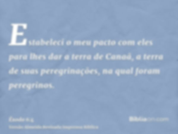 Estabeleci o meu pacto com eles para lhes dar a terra de Canaã, a terra de suas peregrinações, na qual foram peregrinos.