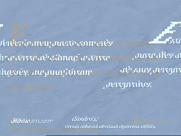Estabeleci o meu pacto com eles para lhes dar a terra de Canaã, a terra de suas peregrinações, na qual foram peregrinos.