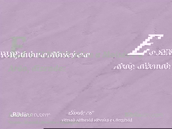 E o SENHOR falou a Moisés e a Arão, dizendo: