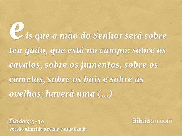 eis que a mão do Senhor será sobre teu gado, que está no campo: sobre os cavalos, sobre os jumentos, sobre os camelos, sobre os bois e sobre as ovelhas; haverá 