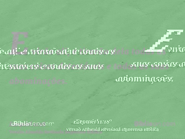 E virão ali, e tirarão dela todas as suas coisas detestáveis e todas as suas abominações.