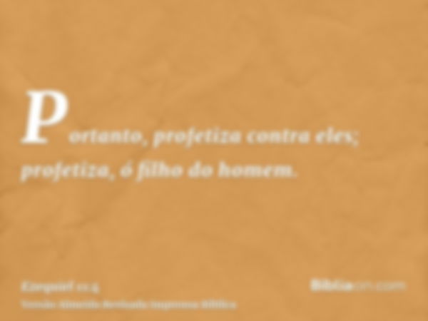 Portanto, profetiza contra eles; profetiza, ó filho do homem.