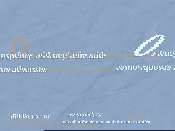 Os teus profetas, ó Israel, têm sido como raposas nos desertos.