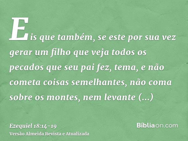 Eis que também, se este por sua vez gerar um filho que veja todos os pecados que seu pai fez, tema, e não cometa coisas semelhantes,não coma sobre os montes, ne