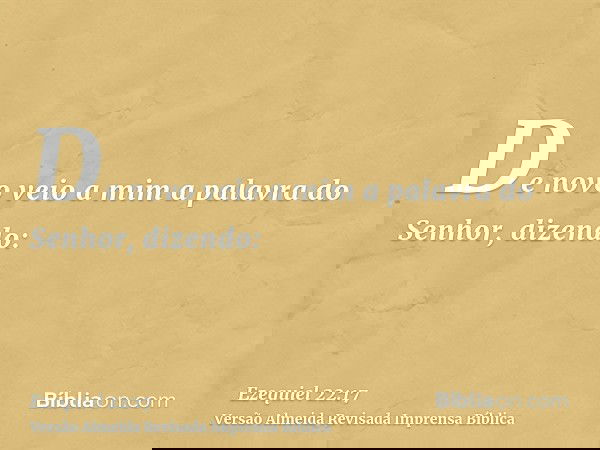 De novo veio a mim a palavra do Senhor, dizendo: