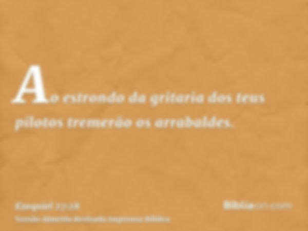 Ao estrondo da gritaria dos teus pilotos tremerão os arrabaldes.