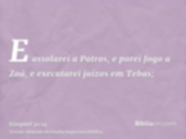 E assolarei a Patros, e porei fogo a Zoã, e executarei juízos em Tebas;