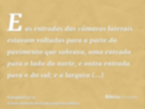 E as entradas das câmaras laterais estavam voltadas para a parte do pavimento que sobrava, uma entrada para o lado do norte, e outra entrada para o do sul; e a 