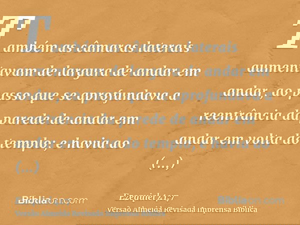 Também as câmaras laterais aumentavam de largura de andar em andar, ao passo que se aprofundava a reentrância da parede de andar em andar em volta do templo; e