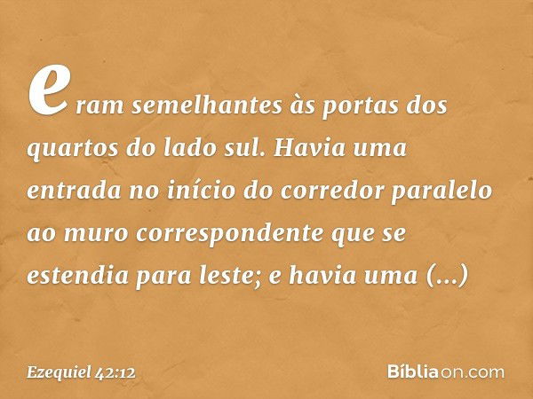 eram semelhantes às portas dos quartos do lado sul. Havia uma entrada no início do corredor paralelo ao muro correspondente que se estendia para leste; e havia 