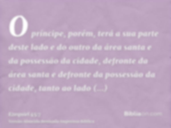 O príncipe, porém, terá a sua parte deste lado e do outro da área santa e da possessão da cidade, defronte da área santa e defronte da possessão da cidade, tant