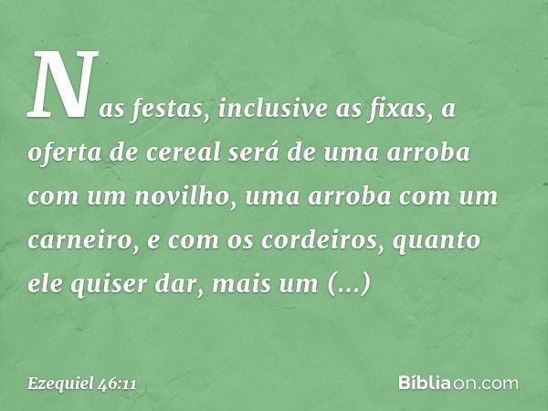 "Nas festas, inclusive as fixas, a oferta de cereal será de uma arroba com um novilho, uma arroba com um carneiro, e com os cordeiros, quanto ele quiser dar, ma