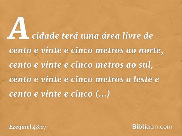 A cidade terá uma área livre de cento e vinte e cinco metros ao norte, cento e vinte e cinco metros ao sul, cento e vinte e cinco metros a leste e cento e vinte