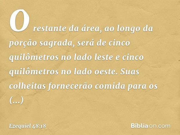 O restante da área, ao longo da porção sagrada, será de cinco quilômetros no lado leste e cinco quilômetros no lado oeste. Suas colheitas fornecerão comida para