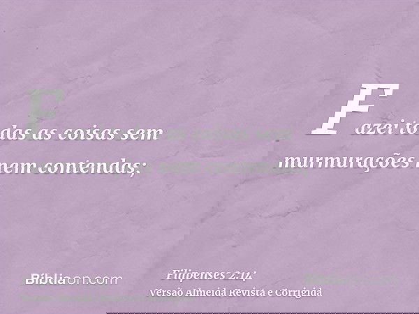 Fazei todas as coisas sem murmurações nem contendas;