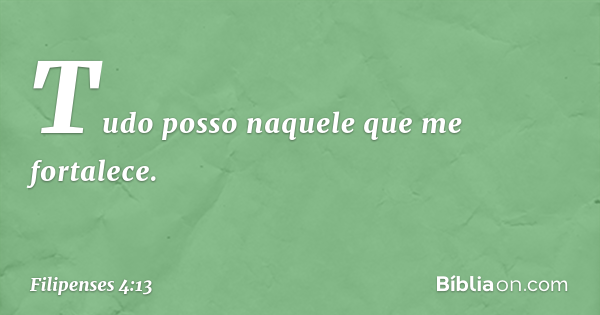 Filipenses 4:13 (Tudo Posso Naquele Que Me Fortalece) - Bíblia