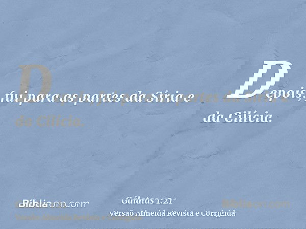 Depois, fui para as partes da Síria e da Cilícia.