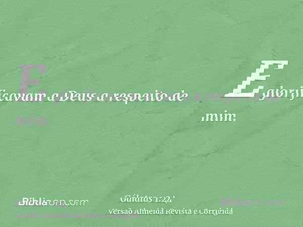 E glorificavam a Deus a respeito de mim.
