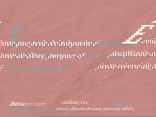 É evidente que pela lei ninguém é justificado diante de Deus, porque: O justo viverá da fé;