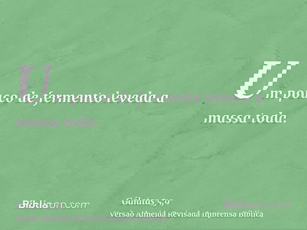 Um pouco de fermento leveda a massa toda.