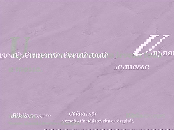 Um pouco de fermento leveda toda a massa.