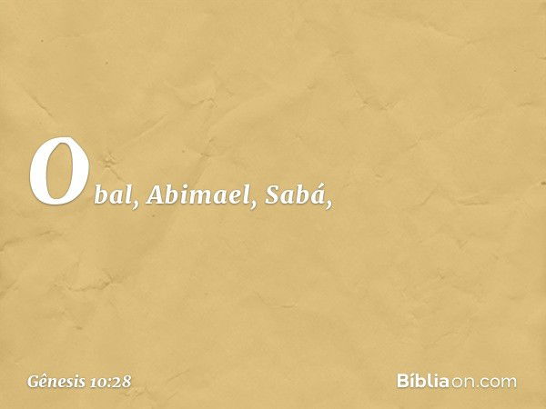 Obal, Abimael, Sabá, -- Gênesis 10:28