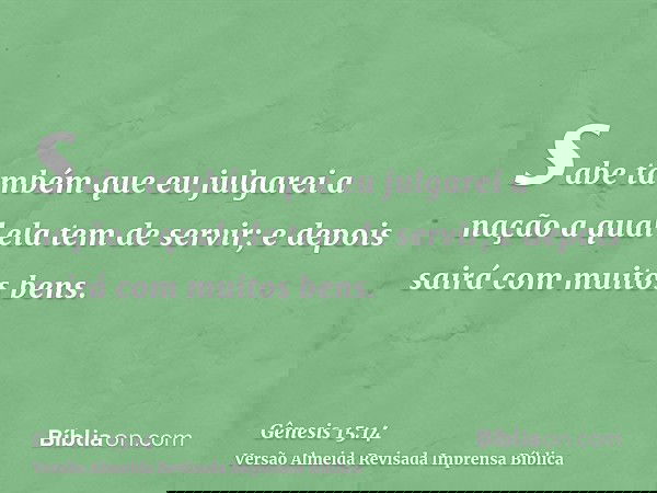sabe também que eu julgarei a nação a qual ela tem de servir; e depois sairá com muitos bens.