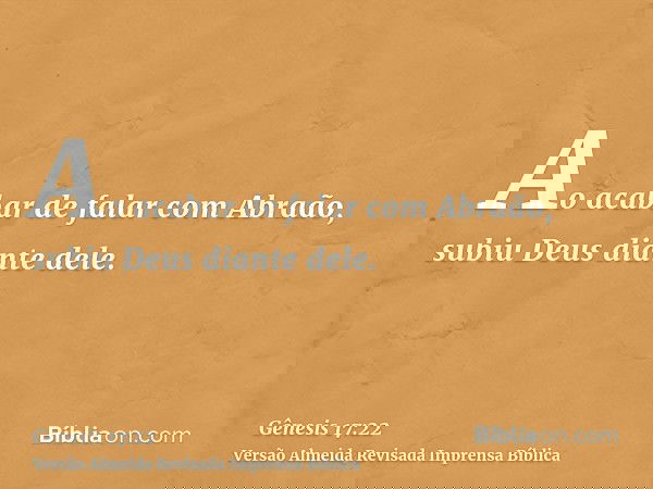 Ao acabar de falar com Abraão, subiu Deus diante dele.
