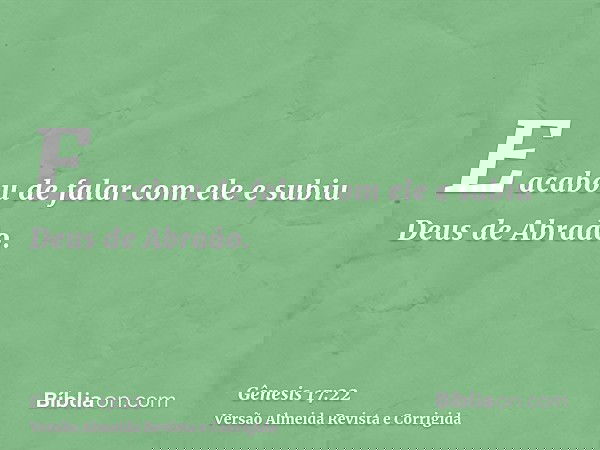 E acabou de falar com ele e subiu Deus de Abraão.
