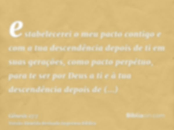 estabelecerei o meu pacto contigo e com a tua descendência depois de ti em suas gerações, como pacto perpétuo, para te ser por Deus a ti e à tua descendência de