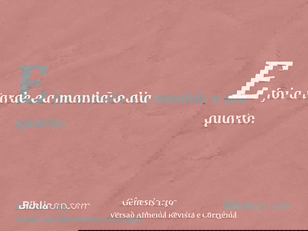 E foi a tarde e a manhã: o dia quarto.