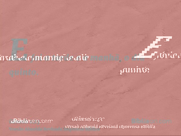 E foi a tarde e a manhã, o dia quinto.