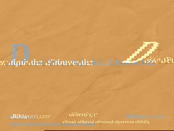 Disse Deus: haja luz. E houve luz.