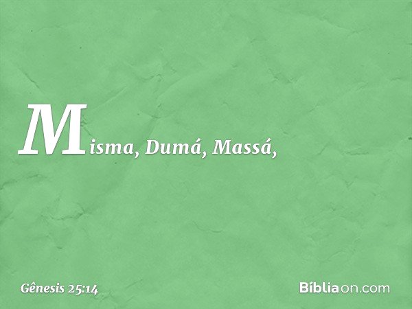 Misma, Dumá, Massá, -- Gênesis 25:14