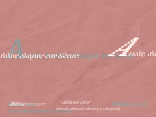 Assim, habitou Isaque em Gerar.