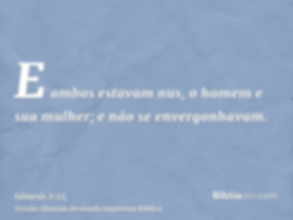 E ambos estavam nus, o homem e sua mulher; e não se envergonhavam.