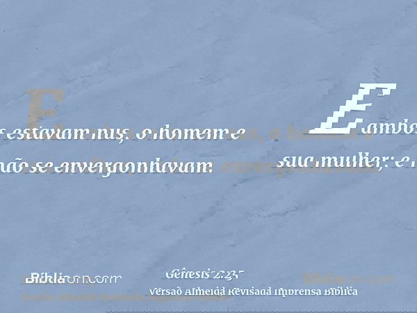 E ambos estavam nus, o homem e sua mulher; e não se envergonhavam.